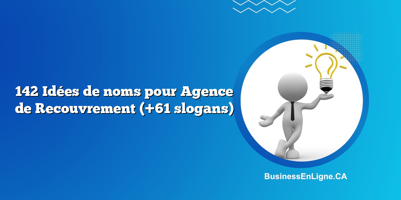 142 Idées de noms pour Agence de Recouvrement (+61 slogans)