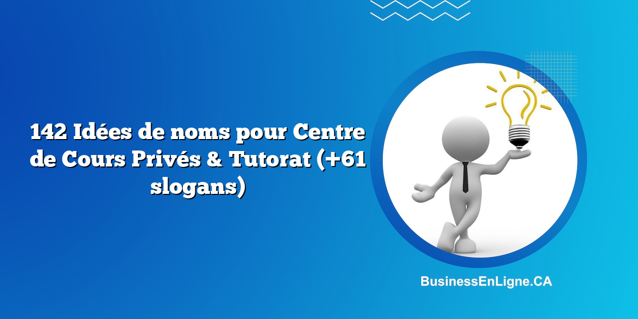 142 Idées de noms pour Centre de Cours Privés & Tutorat (+61 slogans)
