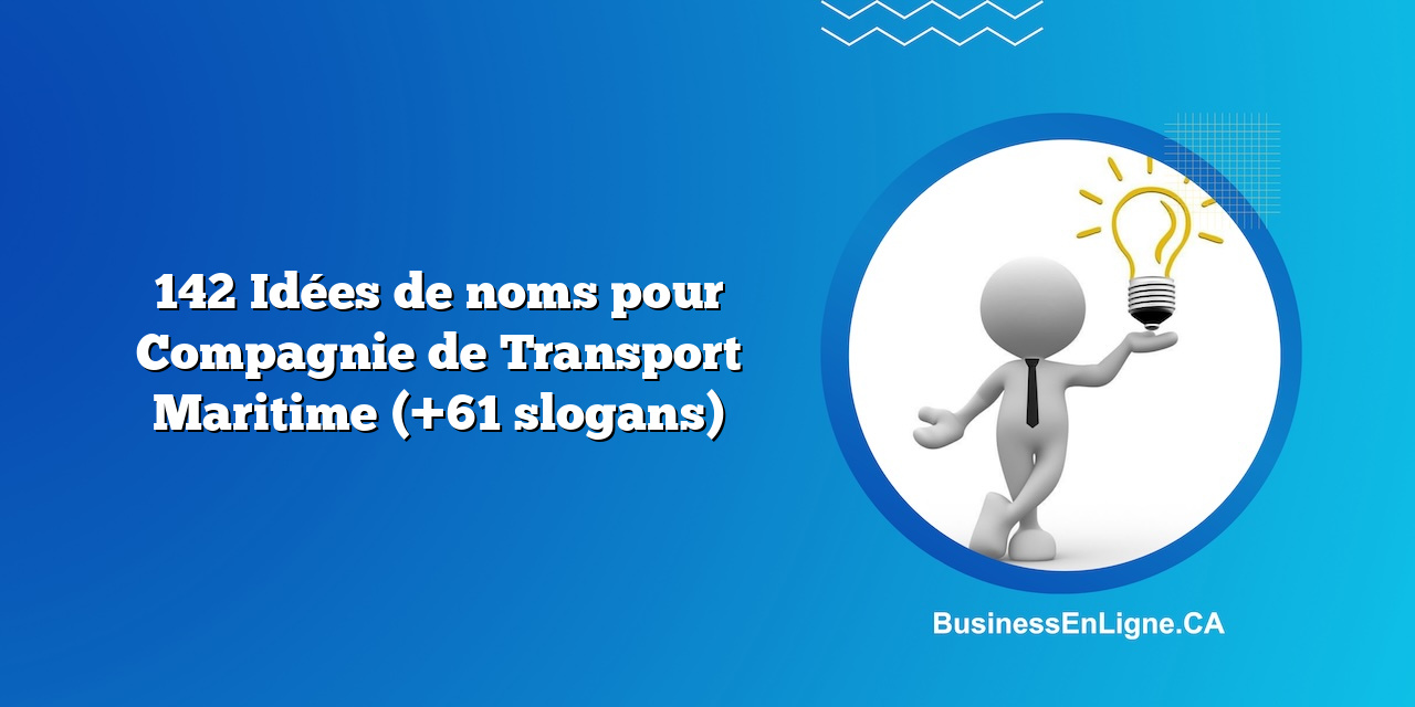 142 Idées de noms pour Compagnie de Transport Maritime (+61 slogans)
