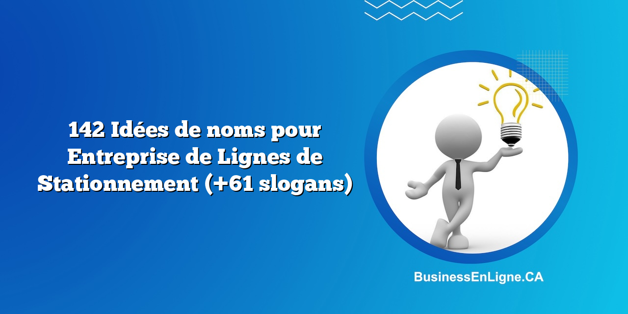 142 Idées de noms pour Entreprise de Lignes de Stationnement (+61 slogans)