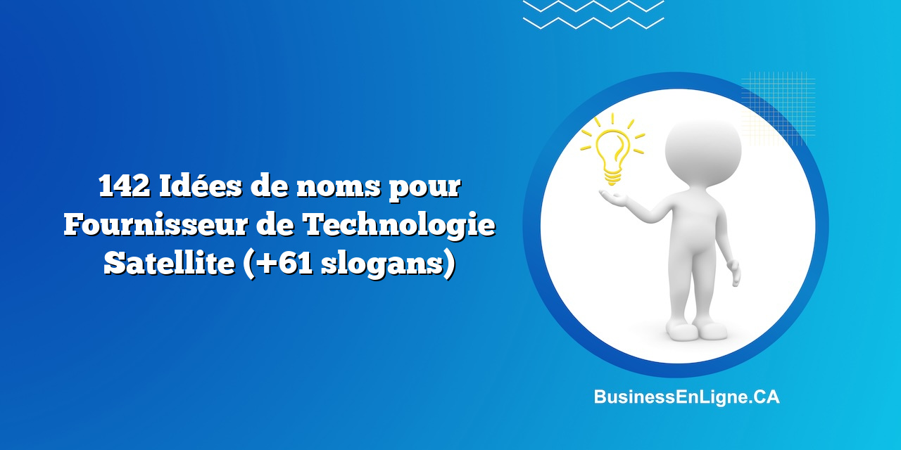 142 Idées de noms pour Fournisseur de Technologie Satellite (+61 slogans)