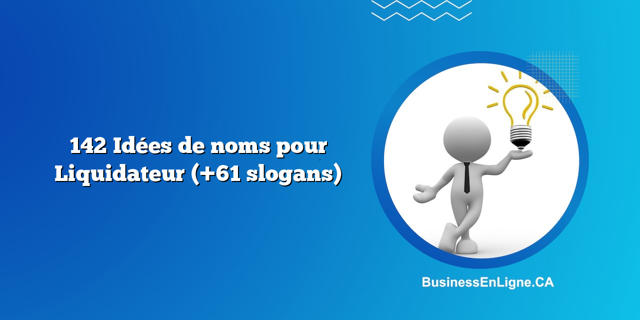 142 Idées de noms pour Liquidateur (+61 slogans)