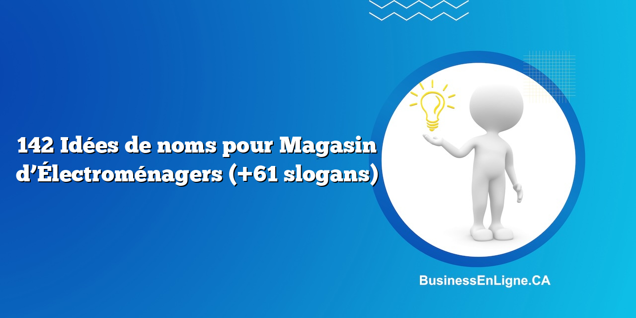 142 Idées de noms pour Magasin d’Électroménagers (+61 slogans)