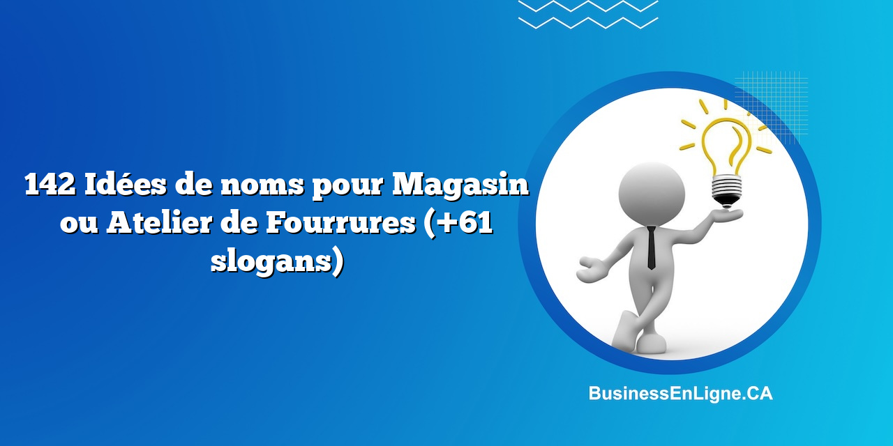 142 Idées de noms pour Magasin ou Atelier de Fourrures (+61 slogans)