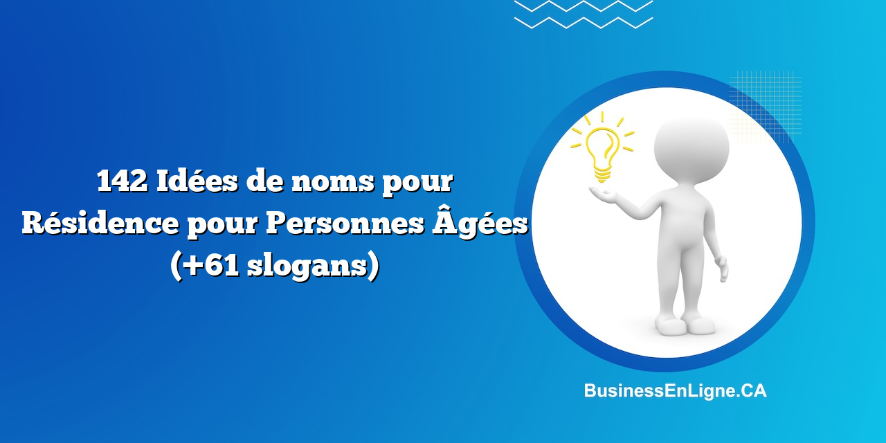 142 Idées de noms pour Résidence pour Personnes Âgées (+61 slogans)