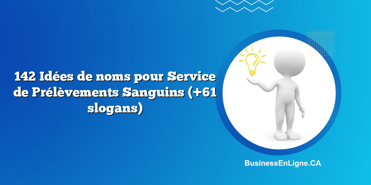142 Idées de noms pour Service de Prélèvements Sanguins (+61 slogans)