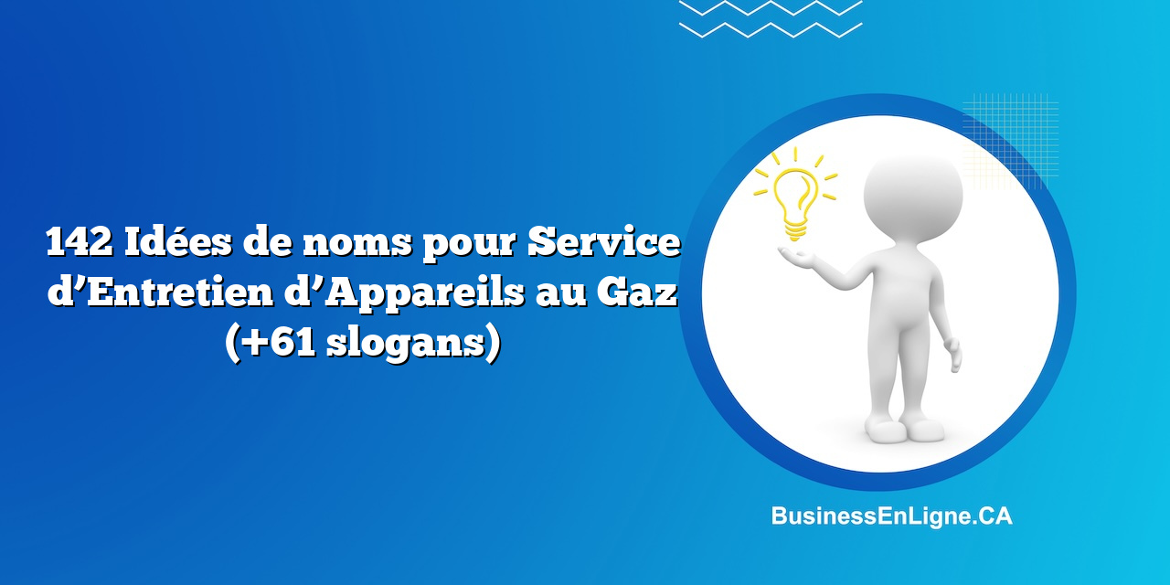 142 Idées de noms pour Service d’Entretien d’Appareils au Gaz (+61 slogans)