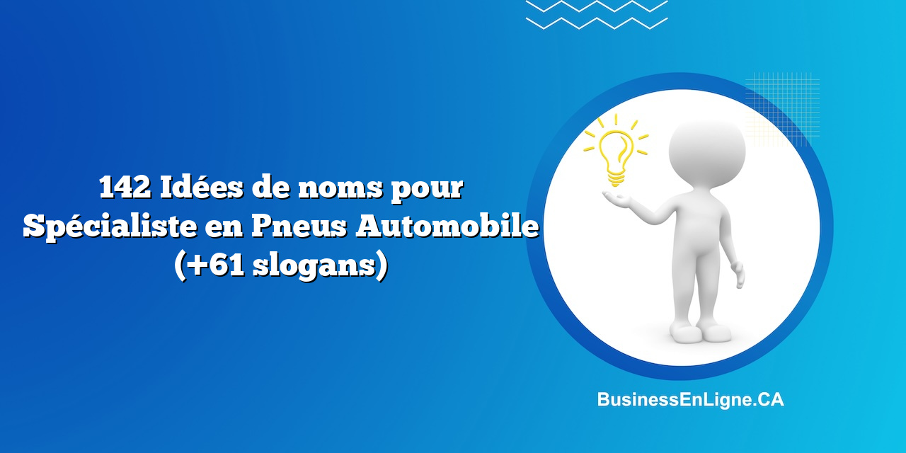 142 Idées de noms pour Spécialiste en Pneus Automobile (+61 slogans)