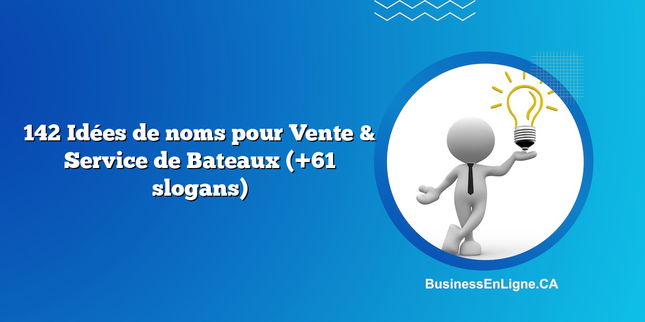 142 Idées de noms pour Vente & Service de Bateaux (+61 slogans)