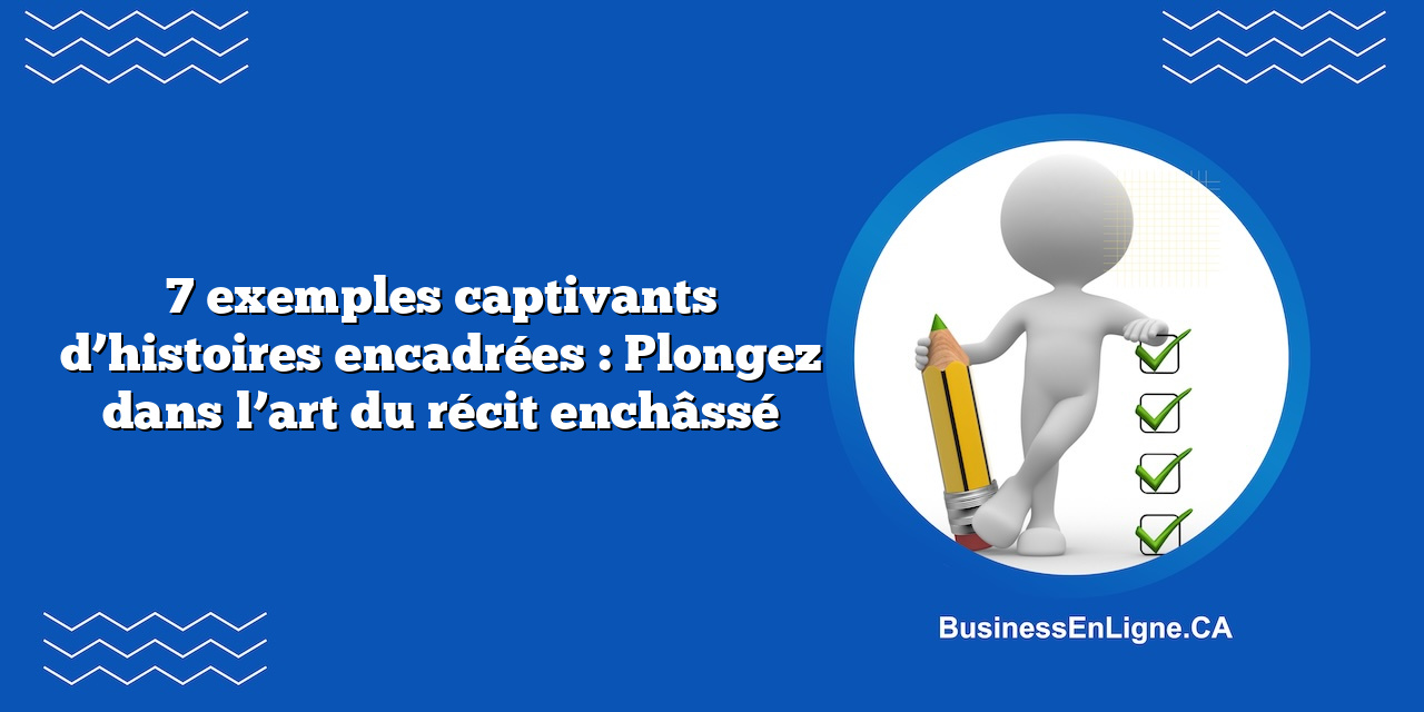 7 exemples captivants d’histoires encadrées : Plongez dans l’art du récit enchâssé