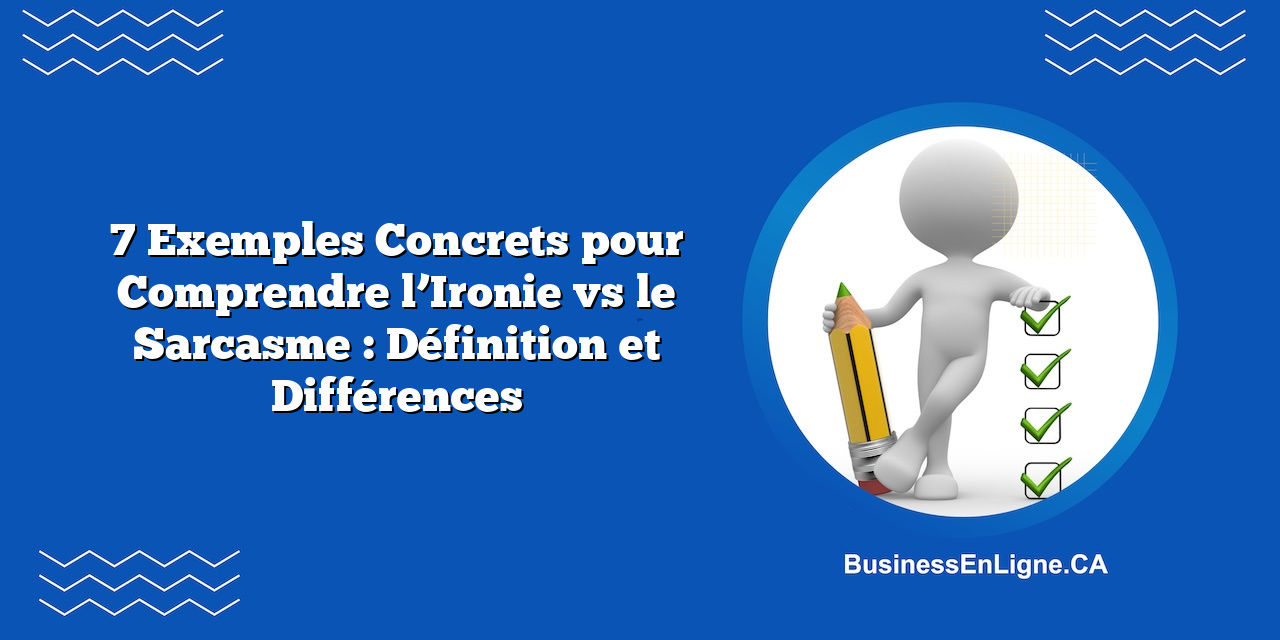 7 Exemples Concrets pour Comprendre l’Ironie vs le Sarcasme : Définition et Différences