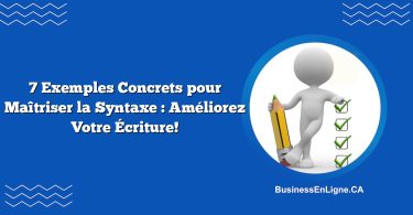 7 Exemples Concrets pour Maîtriser la Syntaxe : Améliorez Votre Écriture!