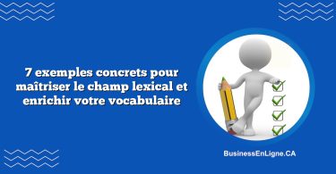 7 exemples concrets pour maîtriser le champ lexical et enrichir votre vocabulaire