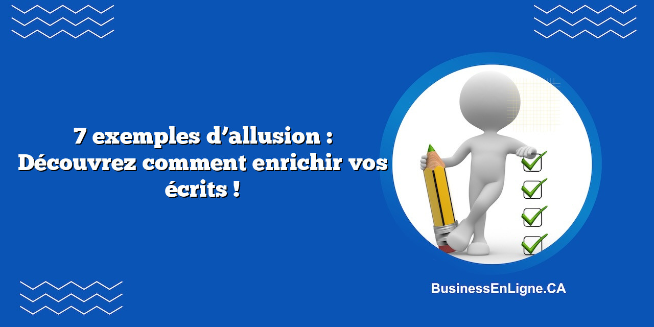 7 exemples d’allusion : Découvrez comment enrichir vos écrits !