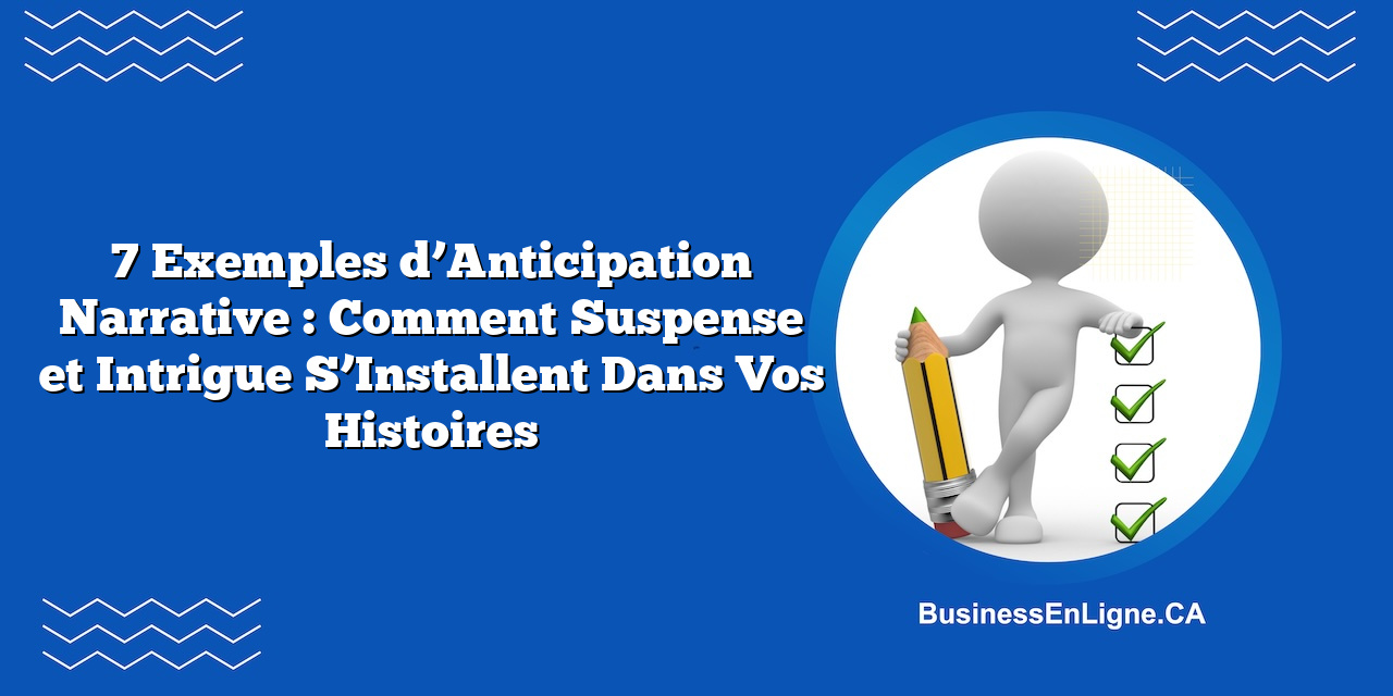 7 Exemples d’Anticipation Narrative : Comment Suspense et Intrigue S’Installent Dans Vos Histoires