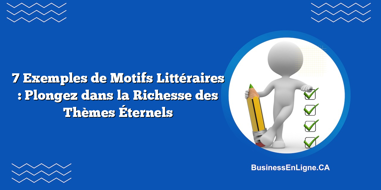 7 Exemples de Motifs Littéraires : Plongez dans la Richesse des Thèmes Éternels