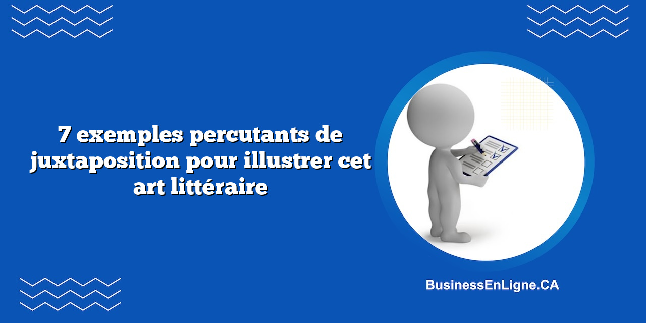 7 exemples percutants de juxtaposition pour illustrer cet art littéraire