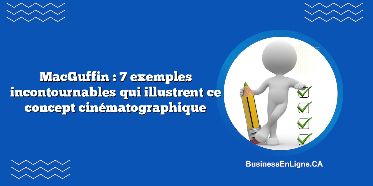 MacGuffin : 7 exemples incontournables qui illustrent ce concept cinématographique