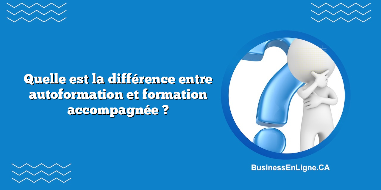 Quelle est la différence entre autoformation et formation accompagnée ?