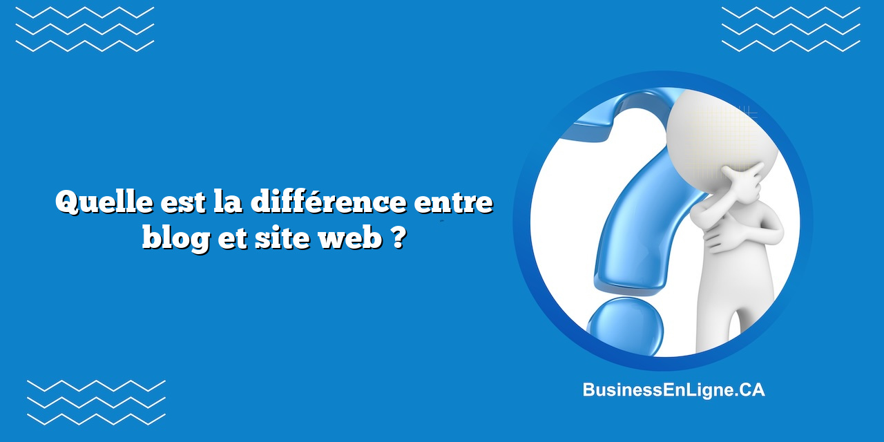Quelle est la différence entre blog et site web ?