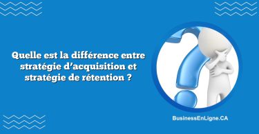 Quelle est la différence entre stratégie d’acquisition et stratégie de rétention ?